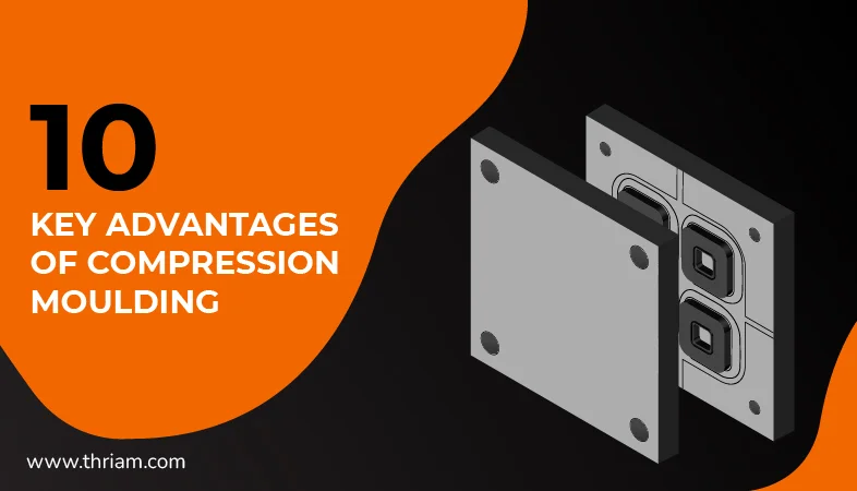 Benefits of Compression Moulding in Manufacturing banner by Thriam