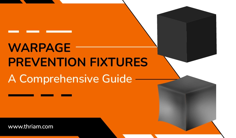 Warpage Prevention Fixtures: A Comprehensive Guide banner by Thriam