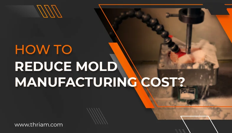 How to reduce mold manufacturing cost banner by Thriam